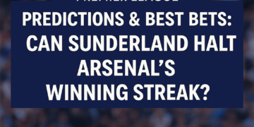 Premier League Predictions & Best Bets: Can Sunderland Halt Arsenal’s Hot Streak?